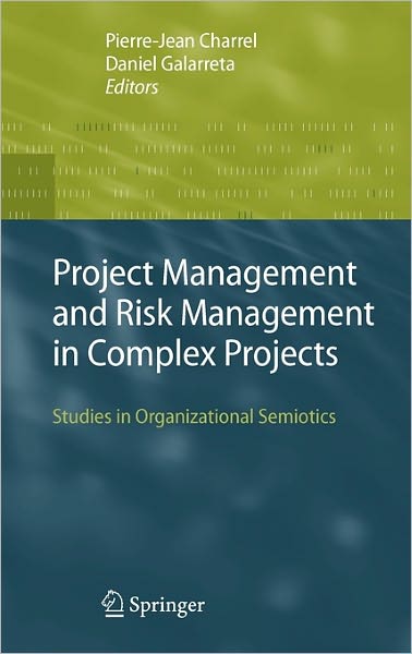 Cover for Pierre-jean Charrel · Project Management and Risk Management in Complex Projects: Studies in Organizational Semiotics (Hardcover Book) [2007 edition] (2007)