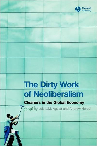 Cover for L Aguiar · The Dirty Work of Neoliberalism: Cleaners in the Global Economy - Antipode Book Series (Pocketbok) (2006)