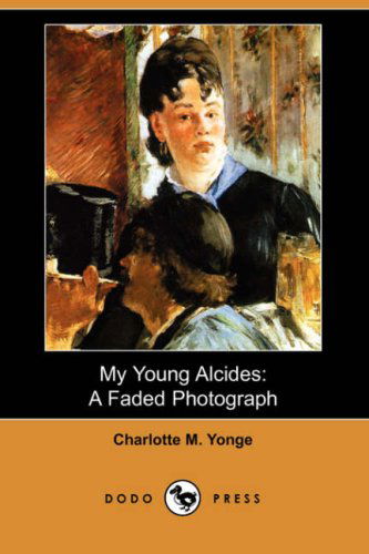 Cover for Charlotte M. Yonge · My Young Alcides: a Faded Photograph (Dodo Press) (Paperback Book) (2007)