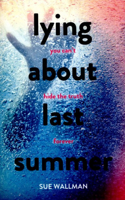Cover for Sue Wallman · Lying About Last Summer (Paperback Book) (2016)