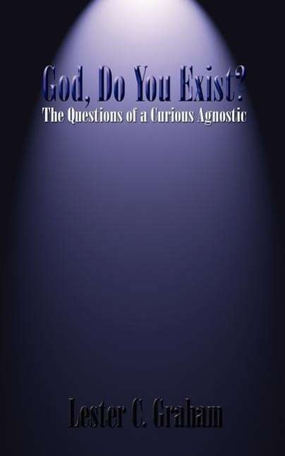 Cover for Lester C. Graham · God, Do You Exist?: the Questions of a Curious Agnostic (Pocketbok) (2004)