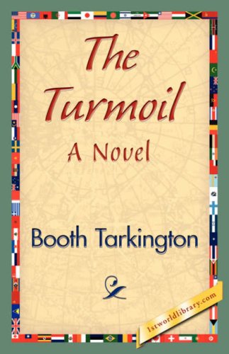 The Turmoil - Booth Tarkington - Books - 1st World Library - Literary Society - 9781421839363 - April 15, 2007