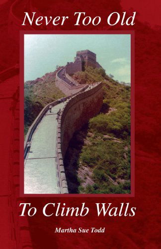 Cover for Martha Sue Todd · Never Too Old to Climb Walls (Paperback Book) (2007)