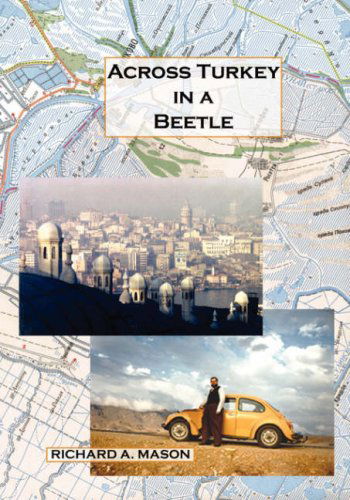 Across Turkey in a Beetle - Richard A. Mason - Livros - Trafford Publishing - 9781425167363 - 31 de maio de 2007