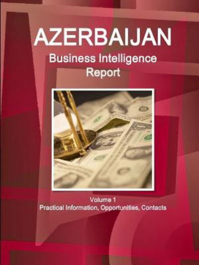 Azerbaijan Business Intelligence Report Volume 1 Practical Information, Opportunities, Contacts - Inc Ibp - Livres - IBP USA - 9781433003363 - 15 mai 2018