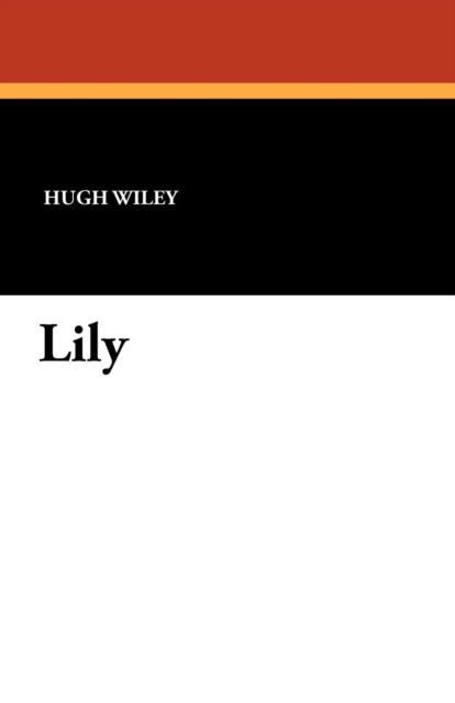 Cover for Hugh Wiley · Lily (Paperback Book) (2010)