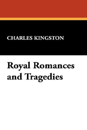 Cover for Charles Kingston · Royal Romances and Tragedies (Paperback Book) (2007)