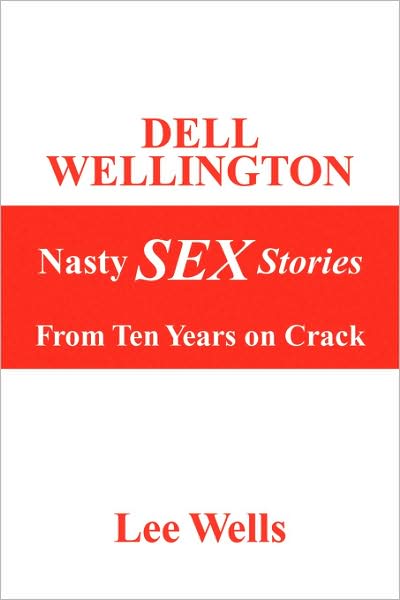 Cover for Lee Wells · Dell Wellington Nasty Sex Stories: from Ten Years on Crack (Paperback Book) (2008)