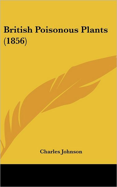 Cover for Charles Johnson · British Poisonous Plants (1856) (Hardcover Book) (2008)