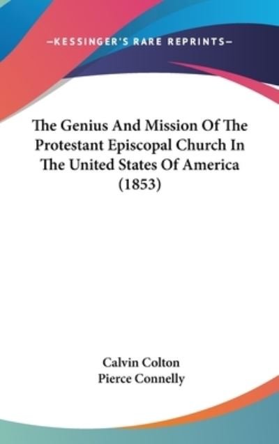 Cover for Calvin Colton · The Genius and Mission of the Protestant Episcopal Church in the United States of America (1853) (Gebundenes Buch) (2008)