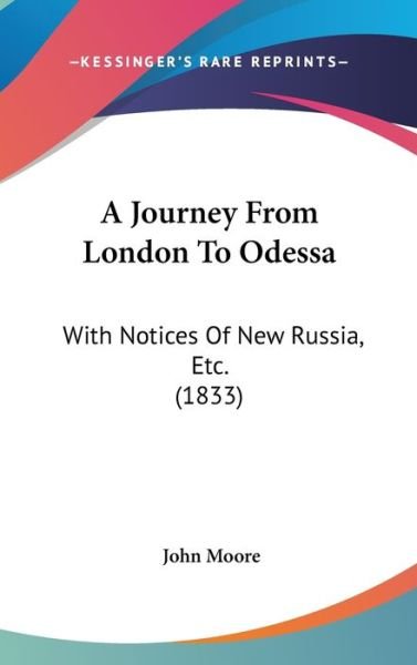 Cover for John Moore · A Journey from London to Odessa: with Notices of New Russia, Etc. (1833) (Hardcover Book) (2009)