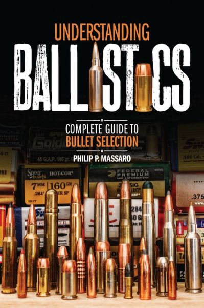 Cover for Philip P. Massaro · Understanding Ballistics: Complete Guide to Bullet Selection (Paperback Book) (2015)