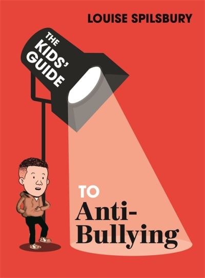 The Kids' Guide: Anti-Bullying - The Kids' Guide - Louise Spilsbury - Książki - Hachette Children's Group - 9781445181363 - 14 lipca 2022