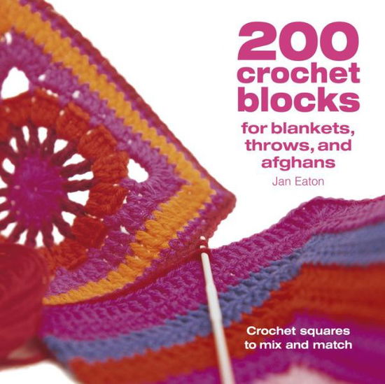 200 Crochet Blocks for Blankets Throws and Afghans - Jan Eaton - Kirjat - David & Charles Publishers - 9781446308363 - tiistai 8. syyskuuta 2020