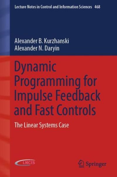 Cover for Alexander B. Kurzhanski · Dynamic Programming for Impulse Feedback and Fast Controls: The Linear Systems Case - Lecture Notes in Control and Information Sciences (Hardcover Book) [1st ed. 2020 edition] (2019)