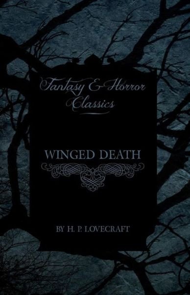 Winged Death (Fantasy and Horror Classics) - H P Lovecraft - Livros - Fantasy and Horror Classics - 9781447468363 - 3 de dezembro de 2012