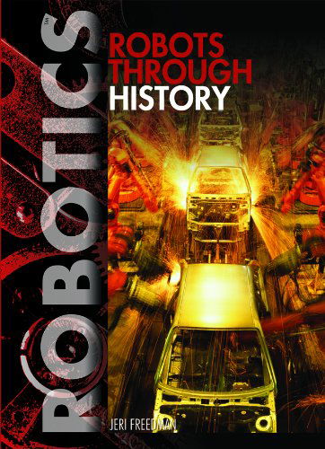 Cover for Jeri Freedman · Robots Through History (Robotics) (Hardcover Book) (2011)