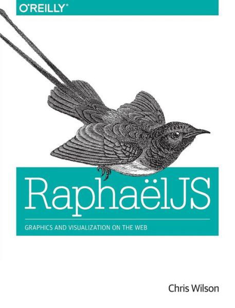 RaphaelJS: Graphics and Visualization on the Web - Chris Wilson - Böcker - O'Reilly Media - 9781449365363 - 21 januari 2014