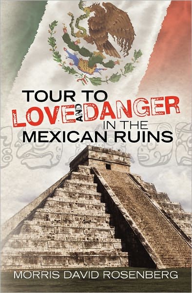 Cover for Morris David Rosenberg · Tour to Love and Danger in the Mexican Ruins (Paperback Book) (2010)