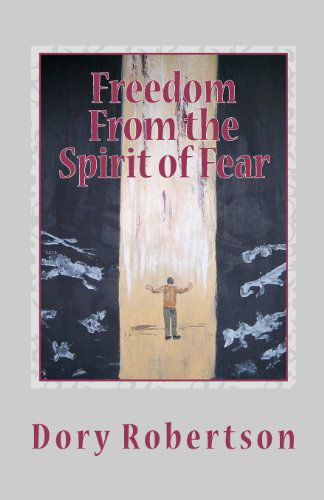 Cover for Dory Robertson · Freedom from the Spirit of Fear: the Law of Liberty (Pocketbok) (2011)