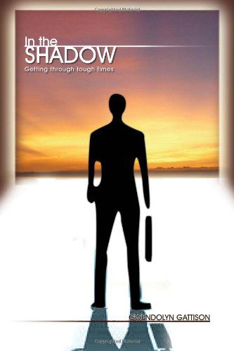 Cover for Gwendolyn Gattison · In the Shadow: Getting Through Tough Times (Paperback Book) (2011)