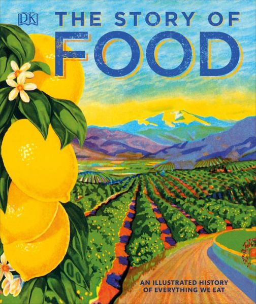 The Story of Food: An Illustrated History of Everything We Eat - Giles Coren - Bøger - DK - 9781465473363 - May 1, 2018