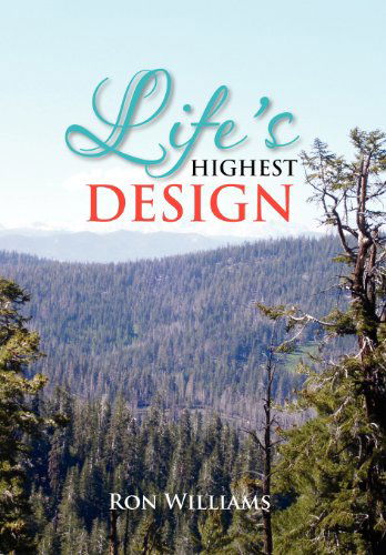 Life's Highest Design - Ron Williams - Boeken - Xlibris Corporation - 9781469136363 - 15 december 2011