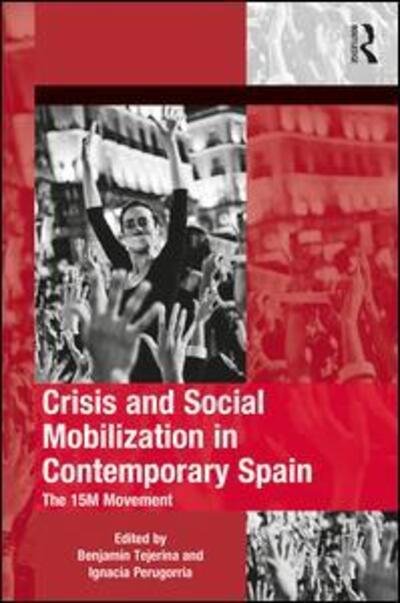 Cover for Ignacia Perugorria · Crisis and Social Mobilization in Contemporary Spain: The 15M Movement - The Mobilization Series on Social Movements, Protest, and Culture (Gebundenes Buch) (2017)