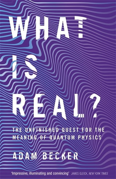 Cover for Adam Becker · What is Real?: The Unfinished Quest for the Meaning of Quantum Physics (Paperback Book) (2019)