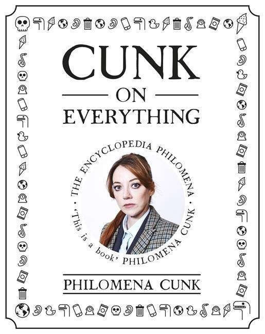 Cover for Philomena Cunk · Cunk on Everything: The Encyclopedia Philomena - 'Essential reading for these slipshod times' Al Murray (Hardcover Book) (2018)