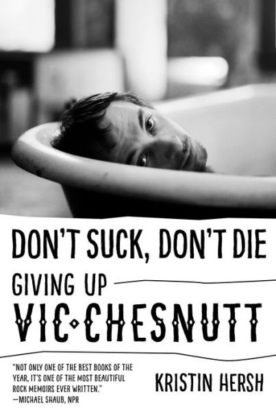 Don't Suck, Don't Die: Giving Up Vic Chesnutt - American Music Series - Kristin Hersh - Livros - University of Texas Press - 9781477311363 - 6 de setembro de 2016