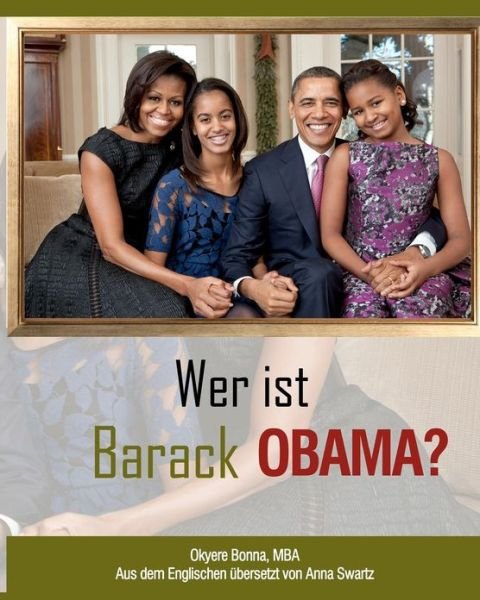 Wer Ist Barack Obama? - Okyere Bonna - Books - Createspace - 9781479388363 - October 15, 2012