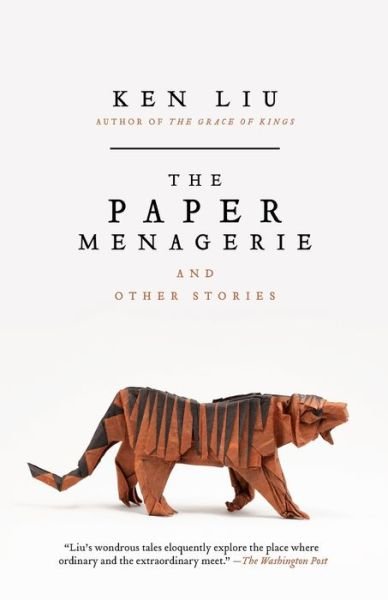 Cover for Ken Liu · The Paper Menagerie and Other Stories (Paperback Bog) (2016)