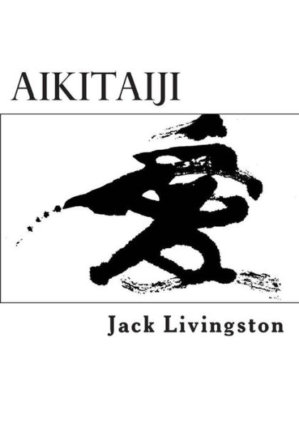 Cover for Jack Livingston · Aikitaiji: Soft or Internal Martial Art (Paperback Book) (2013)