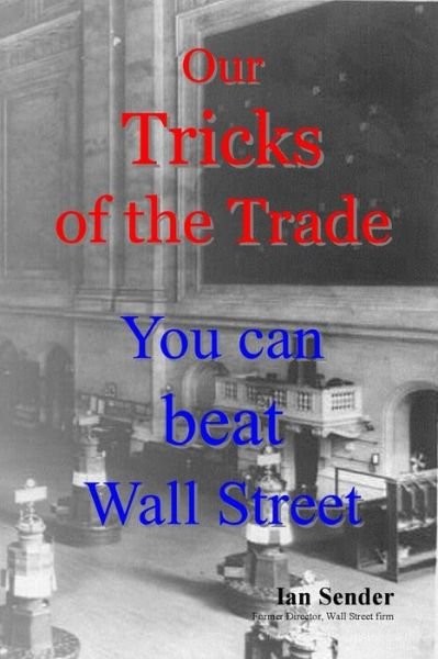 Cover for Ian Sender · Our Tricks of the Trade: You Can Beat Wall Street (Pocketbok) (2013)