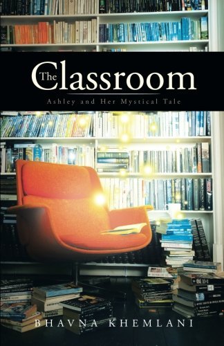 Cover for Bhavna Khemlani · The Classroom: Ashley and Her Mystical Tale (Taschenbuch) (2013)
