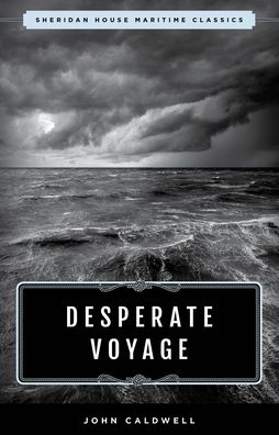 Cover for John Caldwell · Desperate Voyage - Sheridan House Maritime Classics (Paperback Book) (2020)