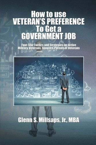 Cover for Glenn S. Millsaps Jr. · How to Use Veteran's Preference to Get a Government Job: Four-star Tactics and Strategies for Active Military, Veterans, Spouses, Parents of Veterans (Paperback Book) (2014)