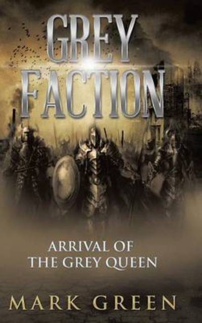 Cover for Mark Green · Grey Faction: Arrival of the Grey Queen (Hardcover bog) (2014)