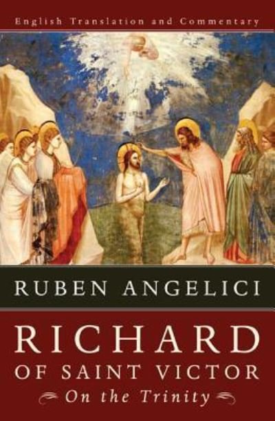 Richard of Saint Victor, On the Trinity - Ruben Angelici - Libros - Cascade Books - 9781498213363 - 6 de abril de 2011