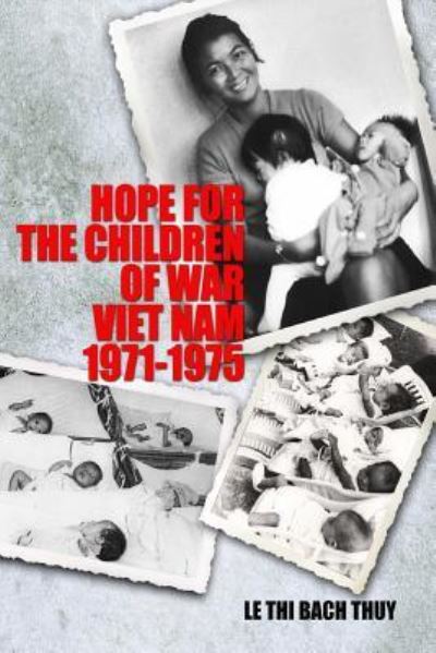 Cover for Bach-thuy Le-thi · Hope for the Children of War: Viet Nam 1971-1975 (Paperback Book) (2014)