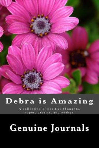 Cover for Genuine Journals · Debra is Amazing: a Collection of Positive Thoughts, Hopes, Dreams, and Wishes. (Pocketbok) (2014)