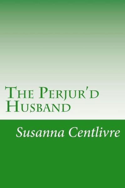 Cover for Susanna Centlivre · The Perjur'd Husband (Paperback Book) (2014)