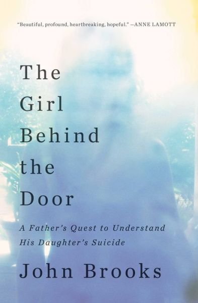 Cover for John Brooks · The Girl Behind the Door : A Father's Quest to Understand His Daughter's Suicide (Taschenbuch) (2017)