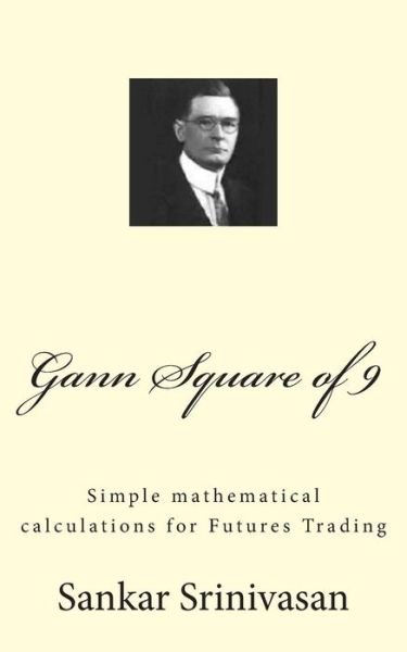 Cover for Sankar Srinivasan · Gann Square of 9: Simple Mathematical Calculations for Futures Trading (Paperback Book) (2015)