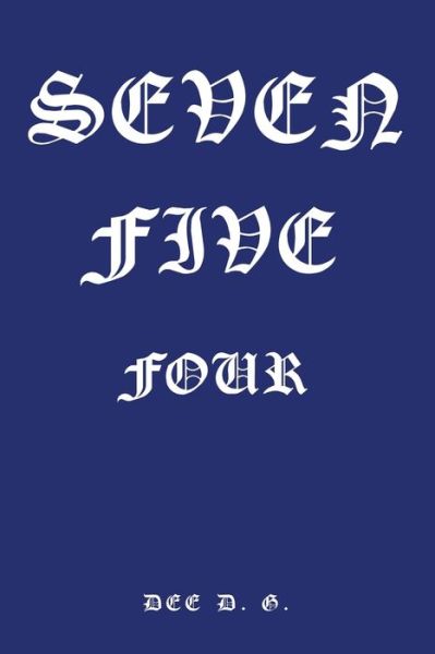 Cover for Dee D G · Seven Five Four (Paperback Book) (2016)