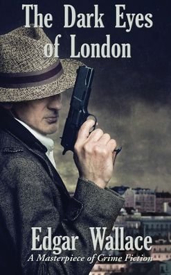 Cover for Edgar Wallace · The Dark Eyes of London (Hardcover Book) (2020)