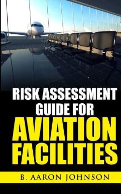 Cover for B Aaron Johnson · Risk Assessment Guide for Aviation Facilities (Taschenbuch) (2015)