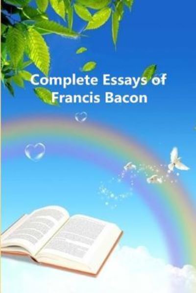 Complete Essays of Francis Bacon - Francis Bacon - Books - Independently Published - 9781522017363 - August 4, 2017