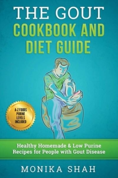 Cover for Monika Shah · Gout Cookbook: 85 Healthy Homemade &amp; Low Purine Recipes for People with Gout (A Complete Gout Diet Guide &amp; Cookbook) (Taschenbuch) (2016)